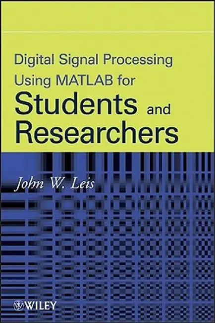 Digital Signal Processing Using MATLAB for Students and Researchers by John W. Leis
