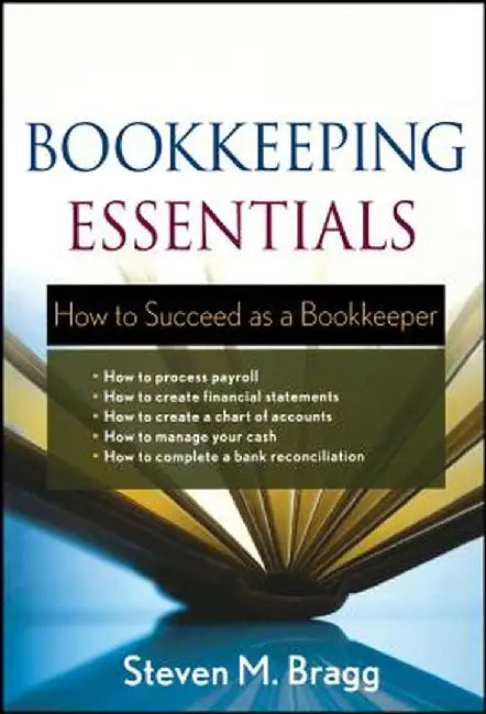 Bookkeeping Essentials: How to Succeed as a Bookkeeper by Steven M. Bragg