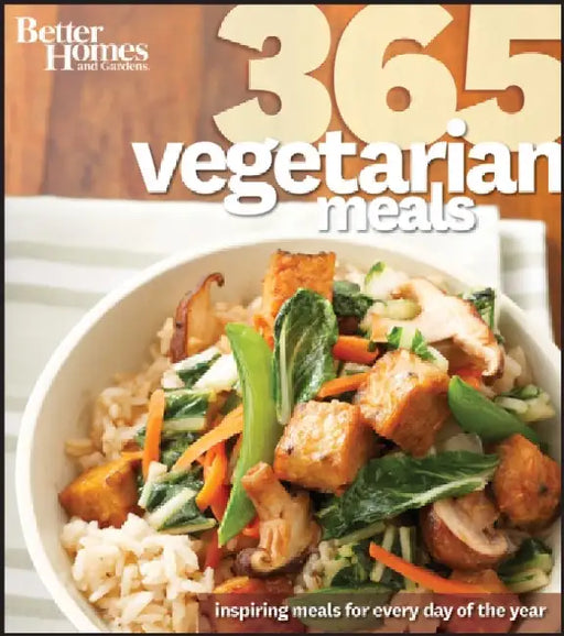 Better Homes and Gardens 365 Vegetarian Meals: Inspiring Meals for Every Day of the Year Volume 48 by Better Homes and Gardens