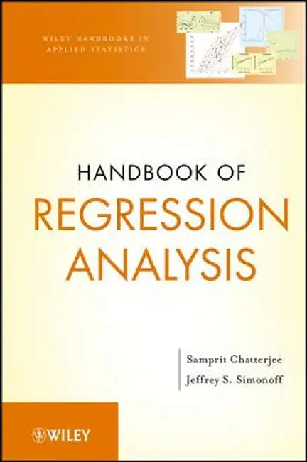 Handbook Of Regression Analysis: Wiley Handbooks in Applied Statistics by Samprit Chatterjee, Jeffrey S. Simonoff