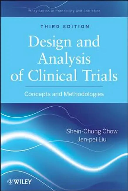 Design and Analysis of Clinical Trials: Concepts and Methodologies by Shein-Chung Chow