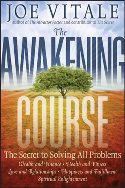 The Awakening Course: The Secret to Solving All Problems by Joe Vitale