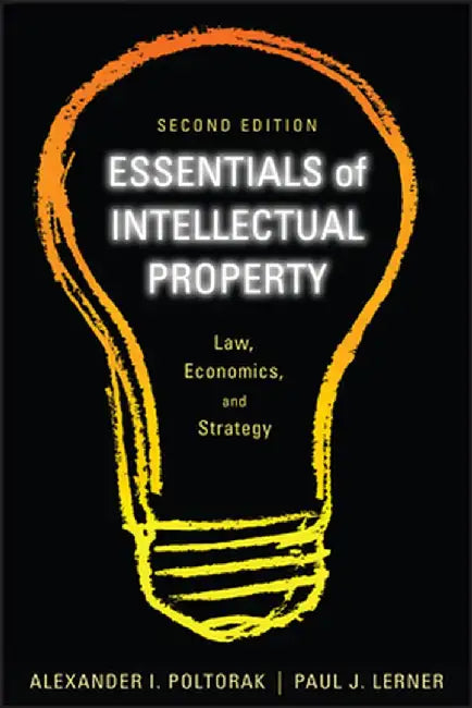 Essentials of Intellectual Property: Law, Economics, and Strategy by Alexander I. Poltorak