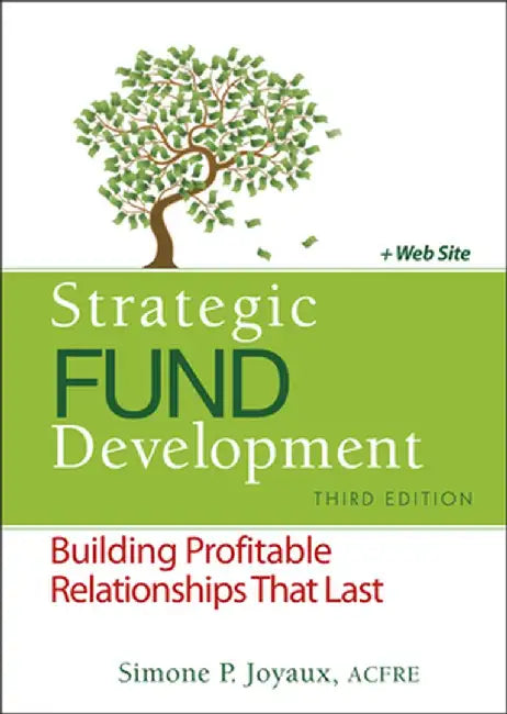 Strategic Fund Development, + Website: Building Profitable Relationships That Last [With Web Access] by Simone P. Joyaux