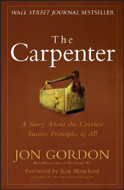 The Carpenter: A Story about the Greatest Success Strategies of All by Jon Gordon