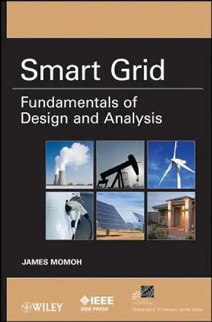 Smart Grid: Fundamentals of Design and Analysis by James Momoh
