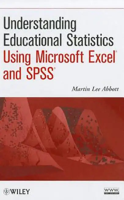 Understanding Educational Statistics Using Microsoft Excel and SPSS by Martin Lee Abbott
