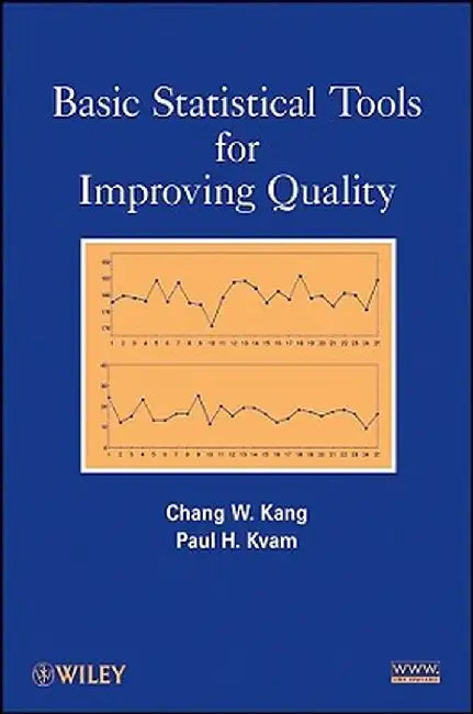 Basic Statistical Tools for Improving Quality by Chang W. Kang