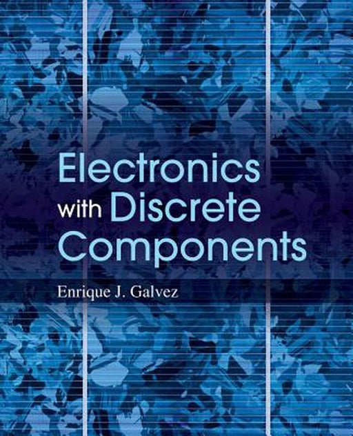 Electronics with Discrete Components by Enrique J. Galvez