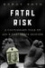 Fatal Risk: A Cautionary Tale of Aig's Corporate Suicide by Roddy Boyd