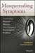 Masquerading Symptoms: Uncovering Physical Illnesses That Present as Psychological Problems by Barbara Schildkrout