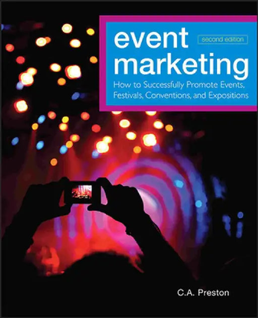 Event Marketing: How to Successfully Promote Events, Festivals, Conventions, and Expositions by C. A. Preston
