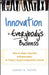 Innovation Is Everybody's Business: How to Make Yourself Indispensable in Today's Hypercompetitive World by Robert B. Tucker