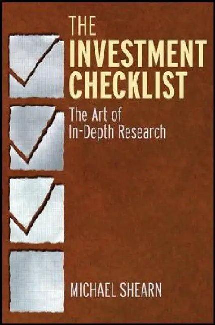The Investment Checklist: The Art of In-Depth Research by Michael Shearn