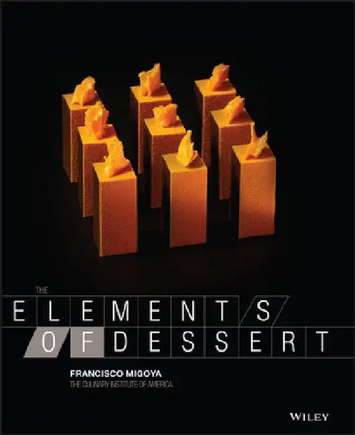 The Elements of Dessert by Francisco J. Migoya