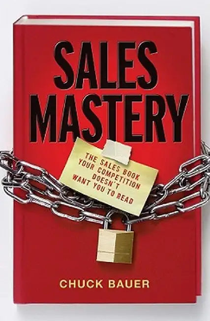 Sales Mastery: How to Build the Leadership Powered Company by Chuck Bauer