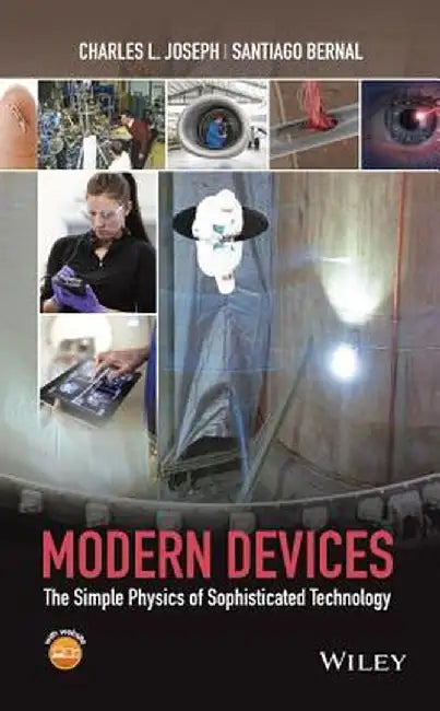 Modern Devices: The Simple Physics of Sophisticated Technology by Charles L. Joseph