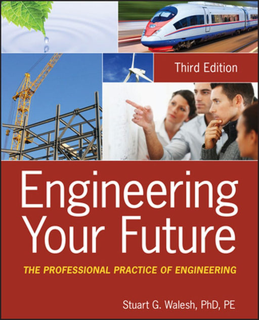 Engineering Your Future: The Professional Practice of Engineering by Stuart G. Walesh
