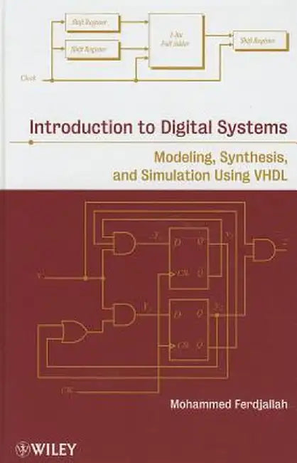 Introduction to Digital Systems: Modeling, Synthesis, and Simulation Using VHDL by Mohammed Ferdjallah