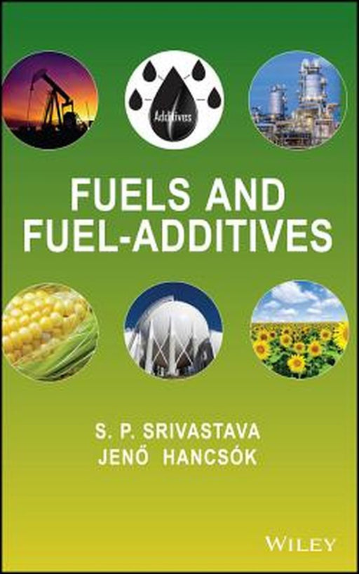 Fuels and Fuel-Additives by S. P. Srivastava