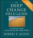 The Deep Change Field Guide: A Personal Course to Discovering the Leader Within by Robert E. Quinn