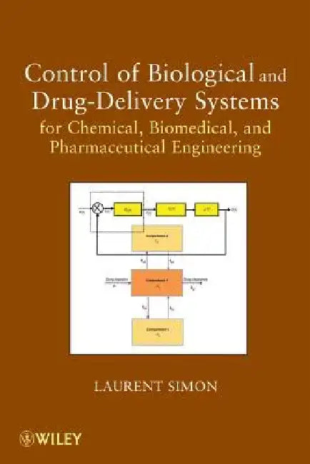 Control of Biological and Drug-Delivery Systems for Chemical, Biomedical, and Pharmaceutical Engineering by Laurent Simon