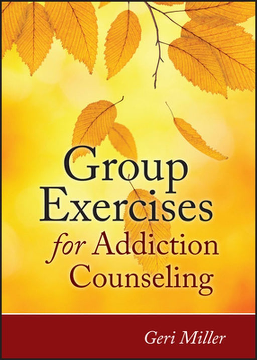 Group Exercises for Addiction Counseling by Geri Miller
