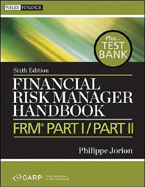 Financial Risk Manager Handbook, + Test Bank: Frm Part I / Part II by Philippe Jorion
