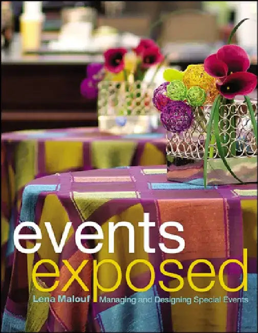 Events Exposed: Managing and Designing Special Events by Lena Malouf