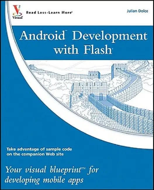 Android Development with Flash: Your Visual Blueprint for Developing Mobile Apps by Julian Dolce