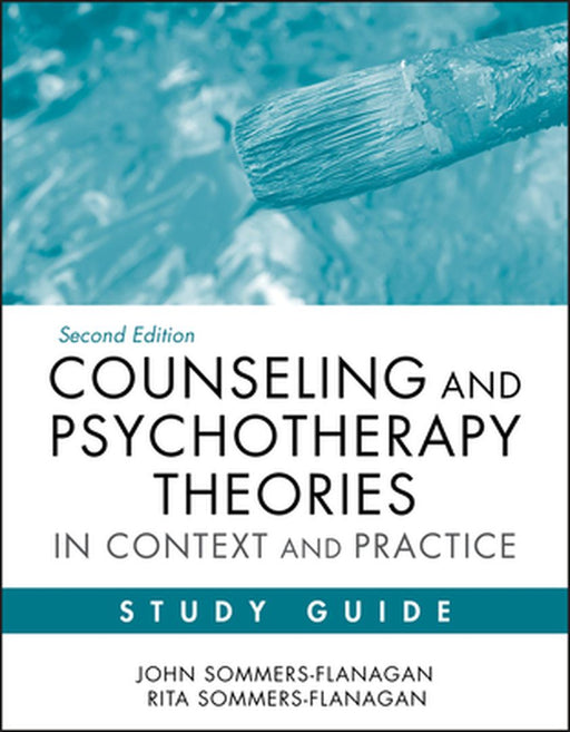 Counseling and Psychotherapy Theories in Context and Practice: Skills, Strategies, and Techniques by John Sommers-Flanagan