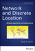 Network and Discrete Location: Models, Algorithms, and Applications by Mark S. Daskin