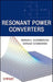 Resonant Power Converters by Marian K. Kazimierczuk