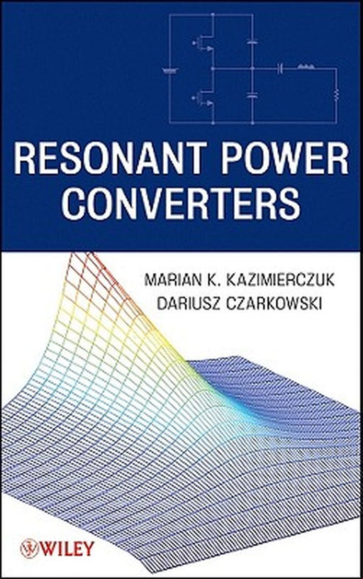 Resonant Power Converters by Marian K. Kazimierczuk