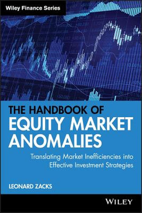 The Handbook of Equity Market Anomalies: Translating Market Inefficiencies Into Effective Investment Strategies by Leonard Zacks