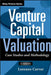 Venture Capital Valuation, + Website: Case Studies and Methodology by Lorenzo Carver