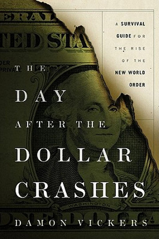 The Day After The Dollar Crashes: A Survival Guide for the Rise of the New World Order by Damon Vickers