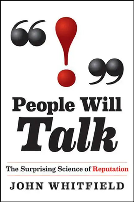 People Will Talk: The Surprising Science of Reputation by John Whitfield