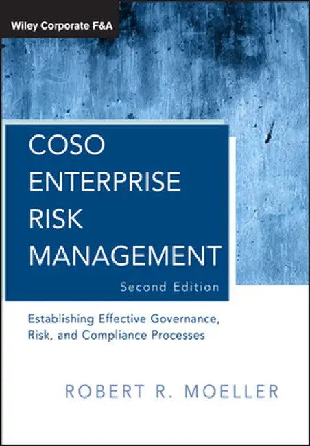 Coso Enterprise Risk Management: Establishing Effective Governance, Risk, and Compliance Processes by Robert R. Moeller