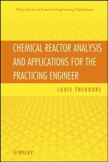 Chemical Reactor Analysis and Applications for the Practicing Engineer by Louis Theodore