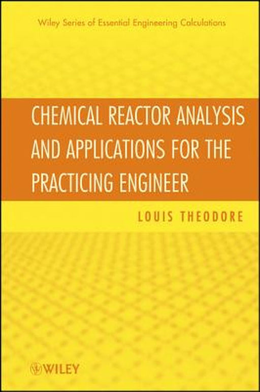 Chemical Reactor Analysis and Applications for the Practicing Engineer by Louis Theodore