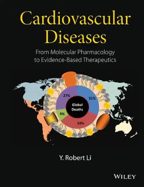 Cardiovascular Diseases: From Molecular Pharmacology to Evidence-Based Therapeutics by Y. Robert Li