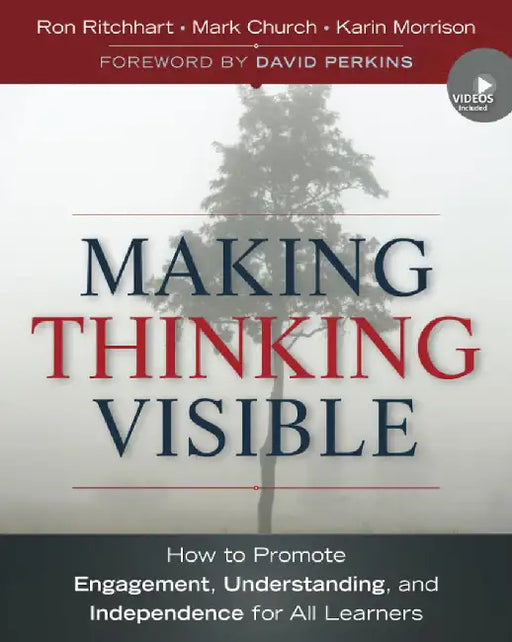 Making Thinking Visible: How to Promote Engagement, Understanding, and Independence for All Learners by Ron Ritchhart, Mark Church