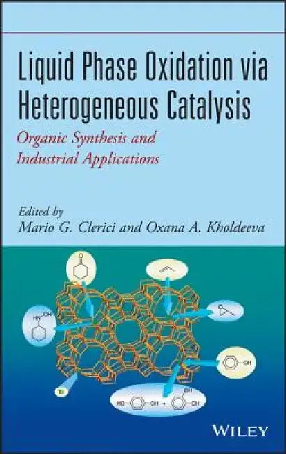 Liquid Phase Oxidation Via Heterogeneous Catalysis: Organic Synthesis and Industrial Applications by Mario G. Clerici