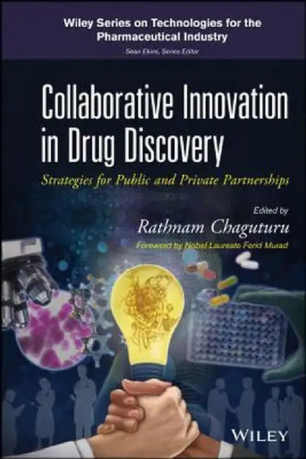 Collaborative Innovation in Drug Discovery: Strategies for Public and Private Partnerships by Rathnam Chaguturu