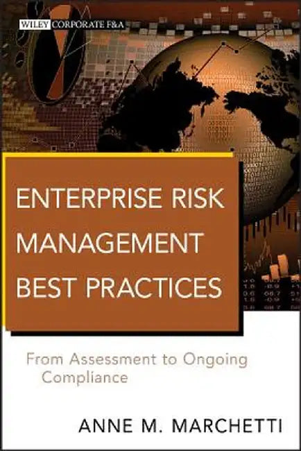 Enterprise Risk Management Best Practices: From Assessment to Ongoing Compliance by Anne M. Marchetti