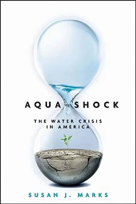 Aqua Shock: Water in Crisis by Susan J. Marks