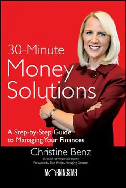 30-Minute Money Solutions: A Step-By-Step Guide to Managing Your Finances by Christine Benz