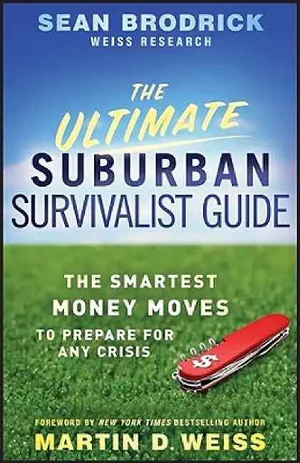 The Ultimate Suburban Survivalist Guide: The Smartest Money Moves to Prepare for Any Crisis by Sean Brodrick