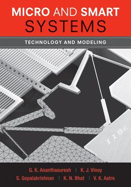 Micro and Smart Systems: Technology and Modeling by G. K. Ananthasuresh